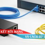 Mô hình kết nối mạng và cách sử lý sự cố