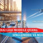 so sánh module quang singlemode và multimode